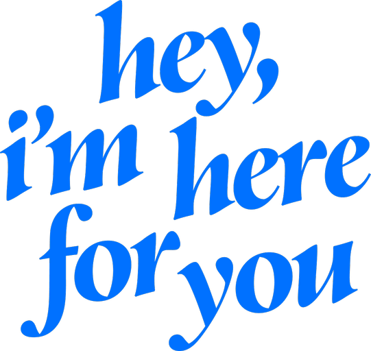 Hey, I'm Here For You